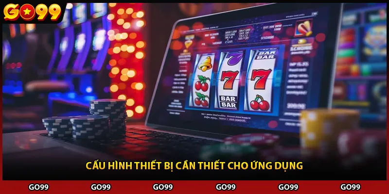 Cấu hình thiết bị cần thiết cho ứng dụng