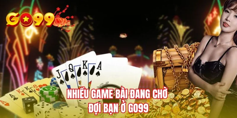 Nhiều game bài đang chờ đợi bạn ở GO99